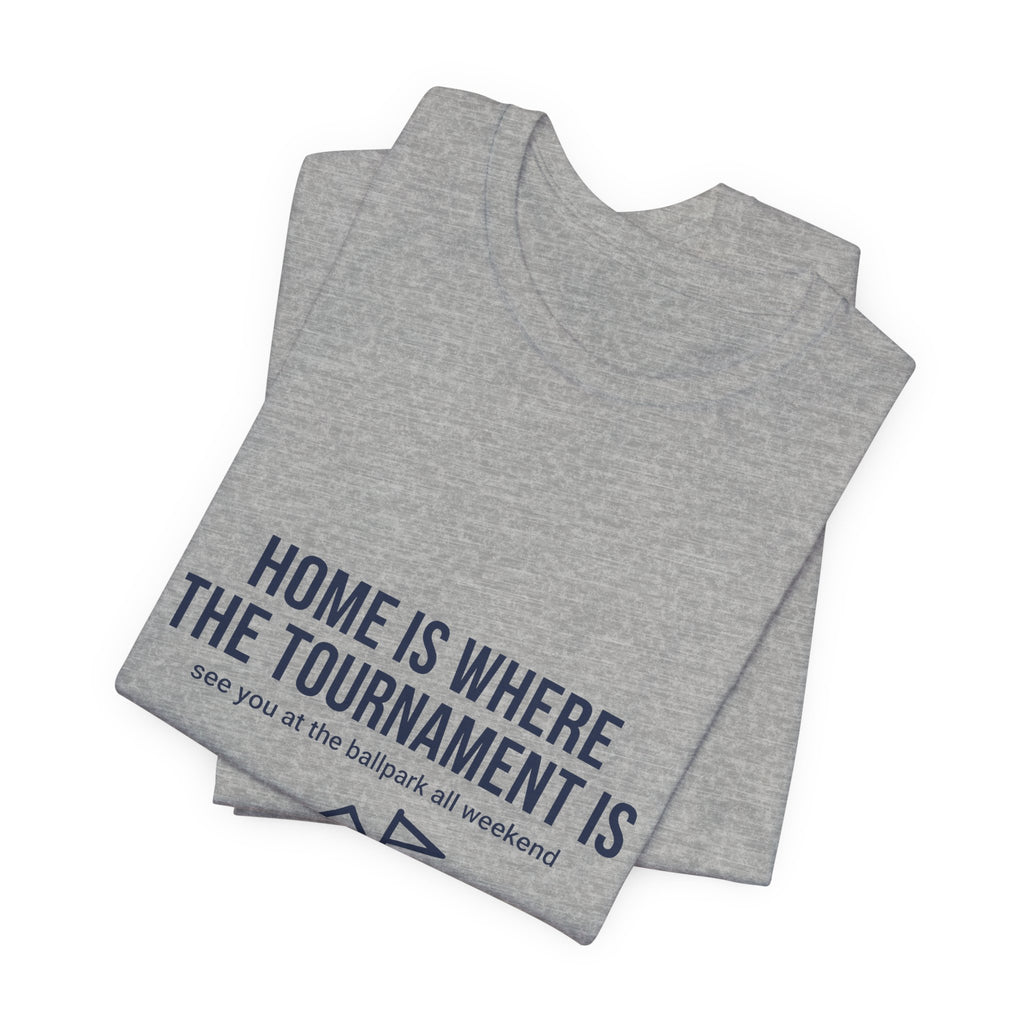 Home Is Where The Tournament Is - Travel Baseball Family Shirt