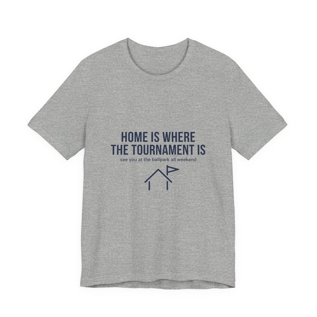 Home Is Where The Tournament Is - Travel Baseball Family Shirt