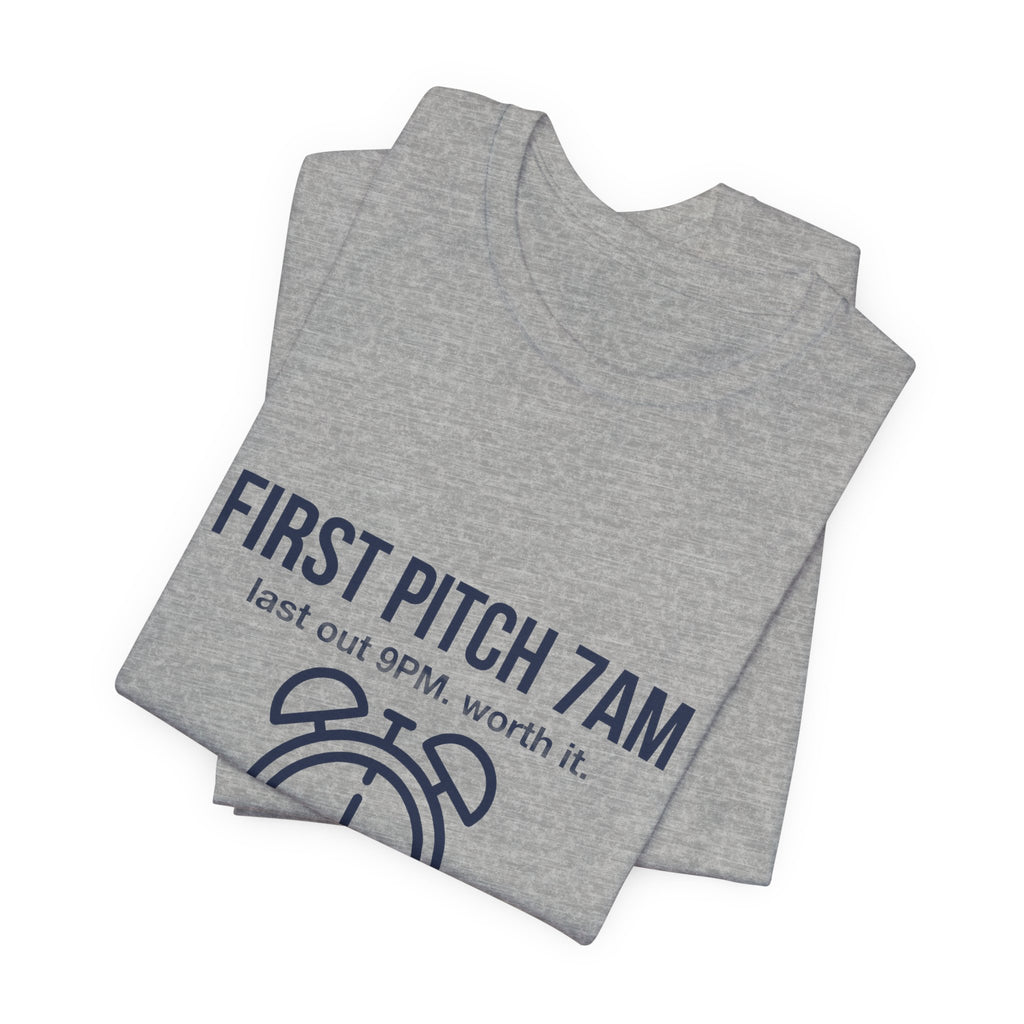 First Pitch 7AM Last Out 9PM Worth It - Funny Travel Ball Parent Shirt