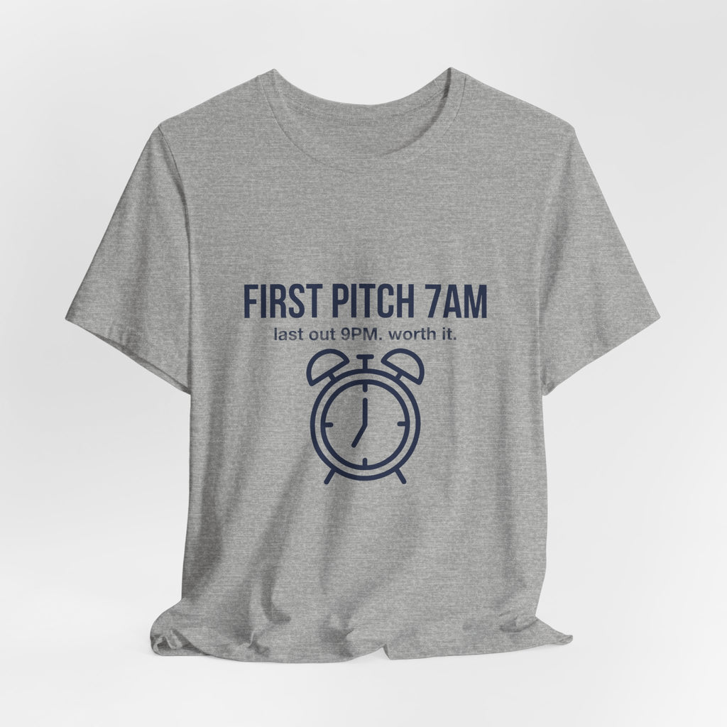 First Pitch 7AM Last Out 9PM Worth It - Funny Travel Ball Parent Shirt